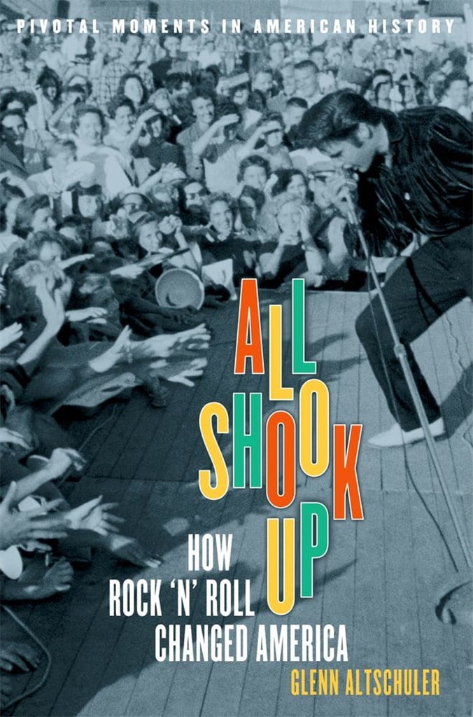 All Shook Up How Rock 'N' Roll Changed America